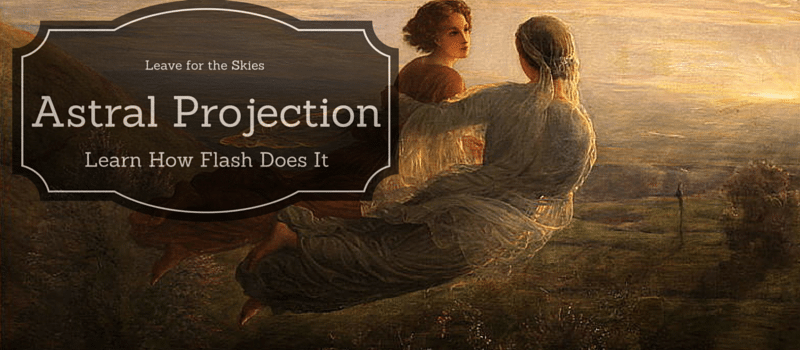 What Marvel’s The Flash Can Teach You about Instant Astral Projection