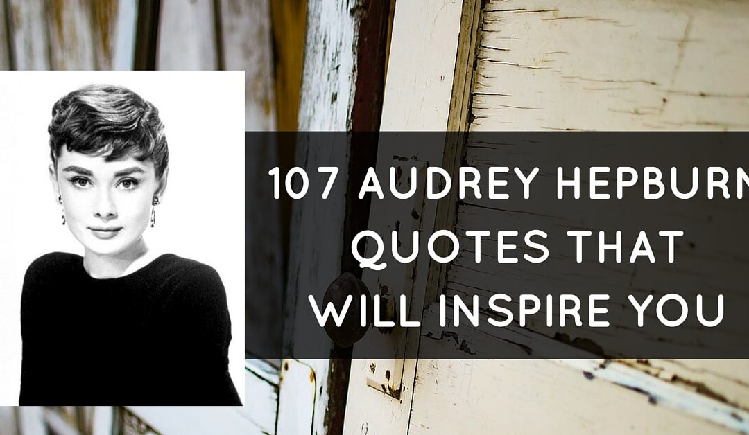 107 Audrey Hepburn Quotes That Will Inspire You