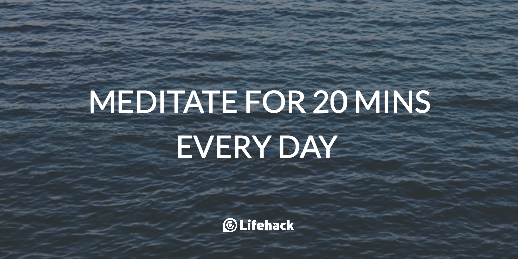 Day 1: Meditate For 20 Minutes Every Day