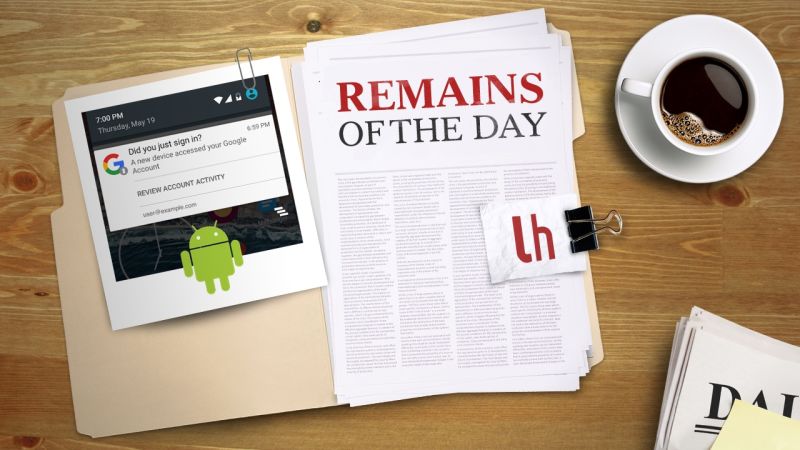 Remains of the Day: Android Will Now Notify You When a New Device Accesses Your Account